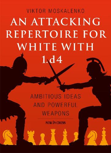 Cover image for An Attacking Repertoire for White with 1.d4: Ambitious Ideas and Powerful Weapons