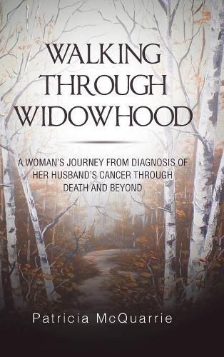 Cover image for Walking Through Widowhood: A Woman'S Journey from Diagnosis of Her Husband'S Cancer Through Death and Beyond