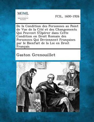 Cover image for de La Condition Des Personnes Au Point de Vue de La Cite Et Des Changements Qui Peuvent S'Operer Dans Cette Condition En Droit Romain Des Personnes Qu