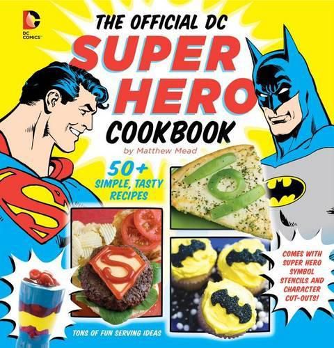 Cover image for The Official DC Super Hero Cookbook, 10: 60+ Simple, Tasty Recipes for Growing Super Heroes