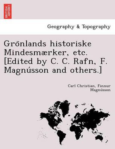 Cover image for Gro Nlands Historiske Mindesmaerker, Etc. [Edited by C. C. Rafn, F. Magnu Sson and Others.]