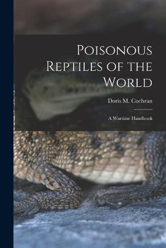 Cover image for Poisonous Reptiles of the World: a Wartime Handbook