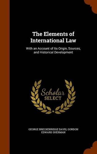 Cover image for The Elements of International Law: With an Account of Its Origin, Sources, and Historical Development