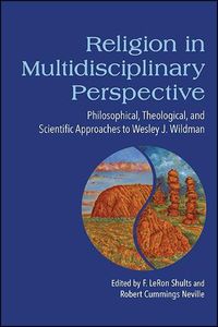 Cover image for Religion in Multidisciplinary Perspective: Philosophical, Theological, and Scientific Approaches to Wesley J. Wildman