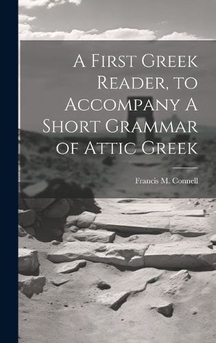 Cover image for A First Greek Reader, to Accompany A Short Grammar of Attic Greek