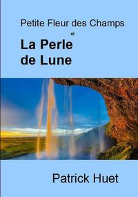 Cover image for Petite Fleur des Champs et La Perle de Lune