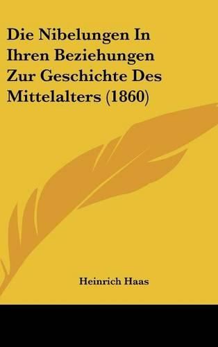 Cover image for Die Nibelungen in Ihren Beziehungen Zur Geschichte Des Mittelalters (1860)