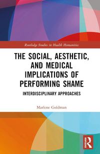 Cover image for The Social, Aesthetic, and Medical Implications of Performing Shame