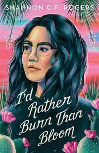Cover image for I'd Rather Burn Than Bloom