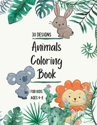 Cover image for Animals Coloring Book: Animals Coloring Book for Kids: Animals Coloring Book for Girls, Boys, and Anyone Who Loves Animals 30 unique designs