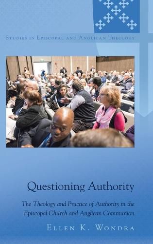 Cover image for Questioning Authority: The Theology and Practice of Authority in the Episcopal Church and Anglican Communion