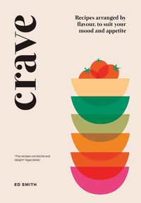 Cover image for Crave: Recipes Arranged by Flavour, to Suit Your Mood and Appetite