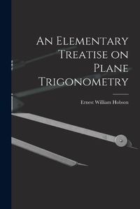 Cover image for An Elementary Treatise on Plane Trigonometry