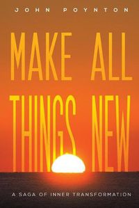 Cover image for Make All Things New: A Saga of Inner Transformation