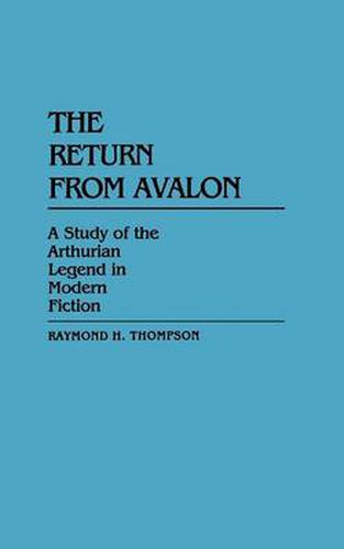 Cover image for The Return from Avalon: A Study of the Arthurian Legend in Modern Fiction