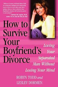 Cover image for How to Survive Your Boyfriend's Divorce: Loving Your Separated Man without Losing Your Mind