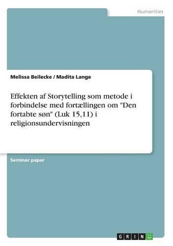 Cover image for Effekten af Storytelling som metode i forbindelse med fortaellingen om Den fortabte son (Luk 15,11) i religionsundervisningen