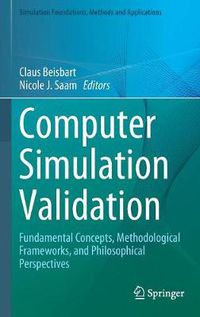 Cover image for Computer Simulation Validation: Fundamental Concepts, Methodological Frameworks, and Philosophical Perspectives