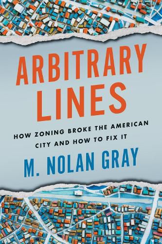 Cover image for Arbitrary Lines: How Zoning Broke the American City and How to Fix It