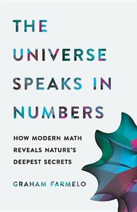 Cover image for The Universe Speaks in Numbers: How Modern Math Reveals Nature's Deepest Secrets