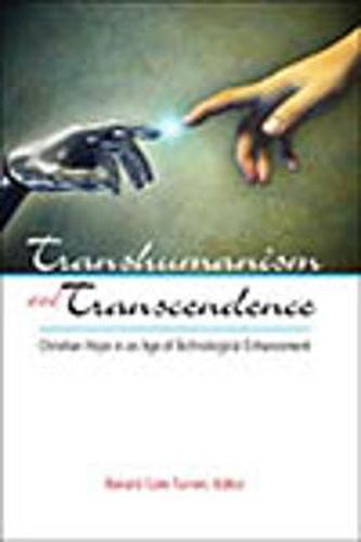 Cover image for Transhumanism and Transcendence: Christian Hope in an Age of Technological Enhancement