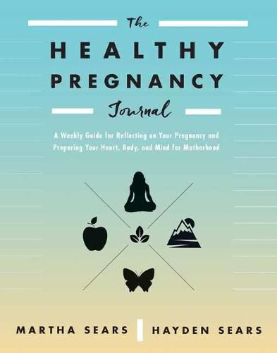 Cover image for The Healthy Pregnancy Journal: A Weekly Guide for Reflecting on Your Pregnancy and Preparing Your Heart, Body, and Mind for Motherhood