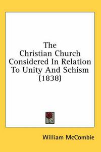 Cover image for The Christian Church Considered in Relation to Unity and Schism (1838)