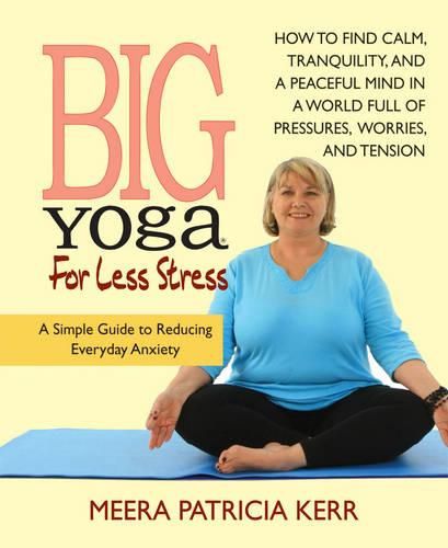 Cover image for Big Yoga for Less Stress: A Simple Guide to Reducing Everyday Anxiety
