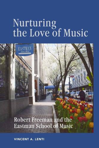 Cover image for Nurturing the Love of Music: Robert Freeman and the Eastman School of Music