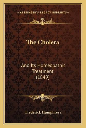 Cover image for The Cholera: And Its Homeopathic Treatment (1849)