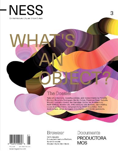 Cover image for Ness. on Architecture, Life, and Urban Culture, Issue 3: What's an Object?