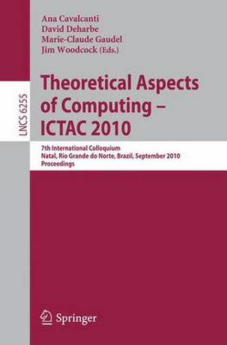 Cover image for Theoretical Aspects of Computing: 7th International Colloquium, Natal, Rio Grande do Norte, Brazil, September 1-3, 2010, Proceedings