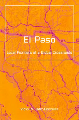 Cover image for El Paso: Local Frontiers At A Global Crossroads