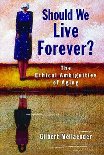 Cover image for Should We Live Forever?: The Ethical Ambiguities of Aging