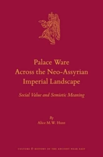 Palace Ware Across the Neo-Assyrian Imperial Landscape: Social Value and Semiotic Meaning