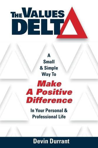 Cover image for The Values Delta: A Small & Simple Way to Make a Positive Difference in Your Personal & Professional Life