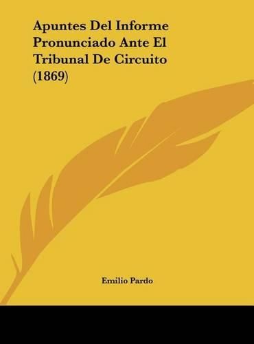 Cover image for Apuntes del Informe Pronunciado Ante El Tribunal de Circuito (1869)