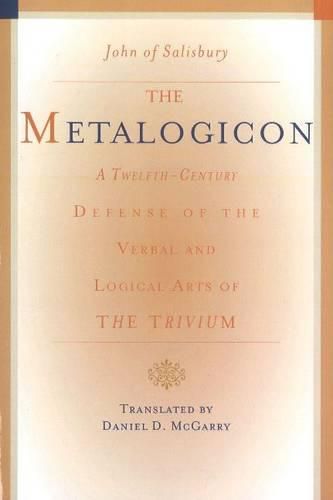 Cover image for Metalogicon: A Twelfth-Century Defense of the Verbal & Logical Arts of the Trivium