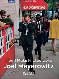 Cover image for Joel Meyerowitz: How I Make Photographs