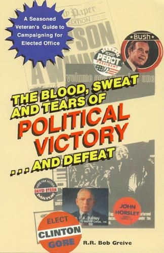 Cover image for The Blood, Sweat, and Tears of Political Victory...and Defeat