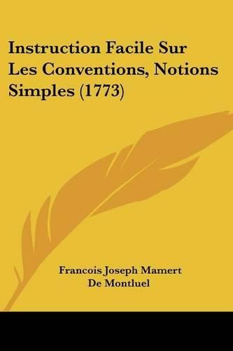 Cover image for Instruction Facile Sur Les Conventions, Notions Simples (1773)