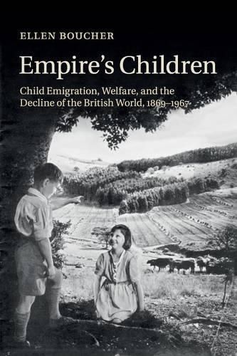 Cover image for Empire's Children: Child Emigration, Welfare, and the Decline of the British World, 1869-1967