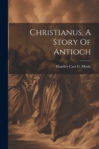 Cover image for Christianus, A Story Of Antioch