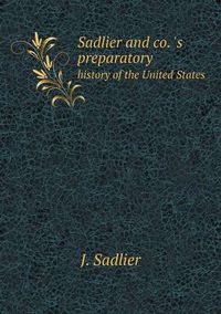 Cover image for Sadlier and co. 's preparatory history of the United States