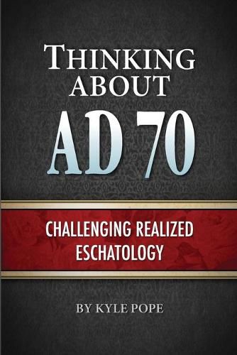 Cover image for Thinking about AD 70: Challenging Realized Eschatology