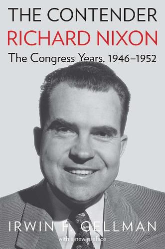 Cover image for The Contender: Richard Nixon, the Congress Years, 1946-1952