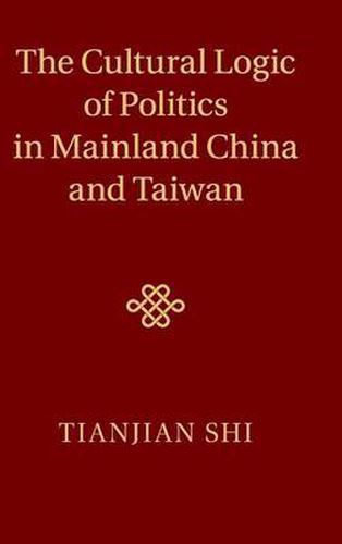 Cover image for The Cultural Logic of Politics in Mainland China and Taiwan