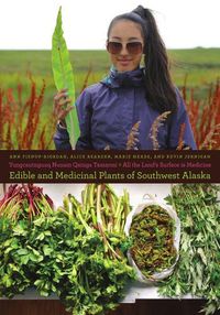 Cover image for Yungcautnguuq Nunam Qainga Tamarmi/All the Land's Surface is Medicine: Edible and Medicinal Plants of Southwest Alaska