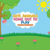 Cover image for Cute Animals Come Out to Play Activity Book 9 Year Old