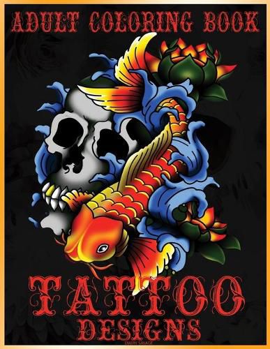 Cover image for Adult Coloring Book Tattoo Designs: Mythical Creatures Coloring Book Gothic Dark Fantasy Coloring book featuring Snake Tattoo, Sugar Skulls, Animals, Flowers, Guns, Roses.